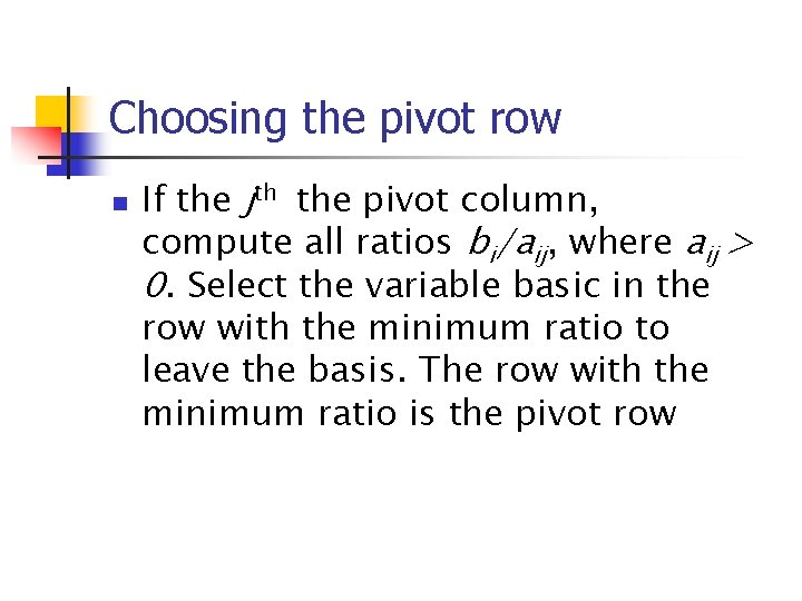 Choosing the pivot row n If the jth the pivot column, compute all ratios