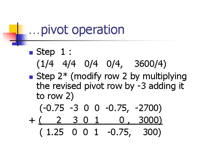 …pivot operation Step 1 : (1/4 4/4 0/4, 3600/4) n Step 2* (modify row