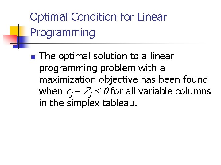 Optimal Condition for Linear Programming n The optimal solution to a linear programming problem