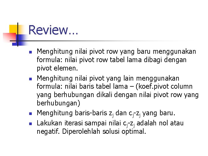 Review… n n Menghitung nilai pivot row yang baru menggunakan formula: nilai pivot row