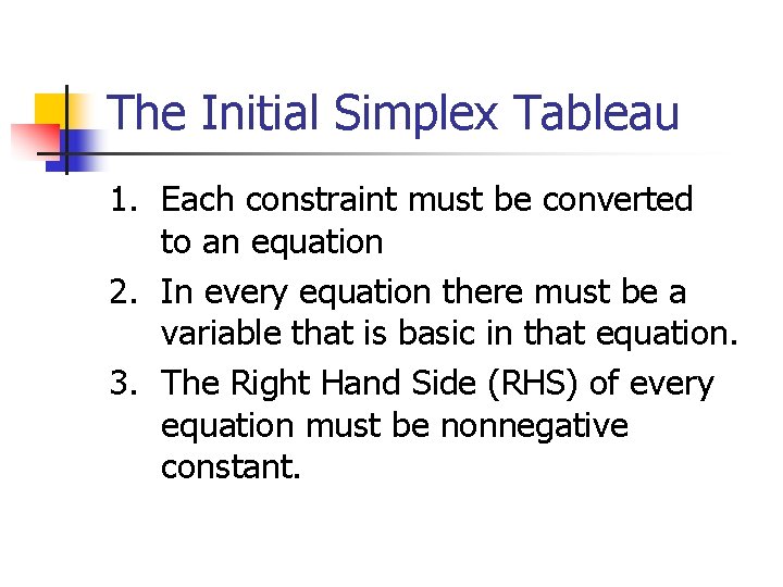 The Initial Simplex Tableau 1. Each constraint must be converted to an equation 2.