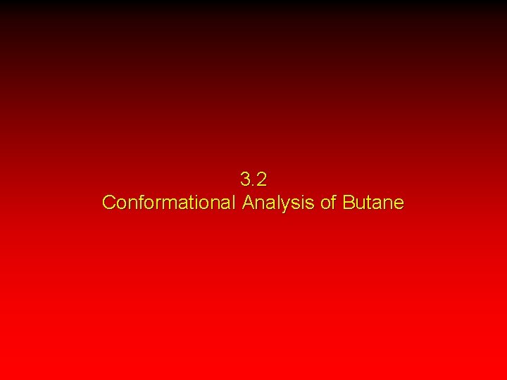 3. 2 Conformational Analysis of Butane 