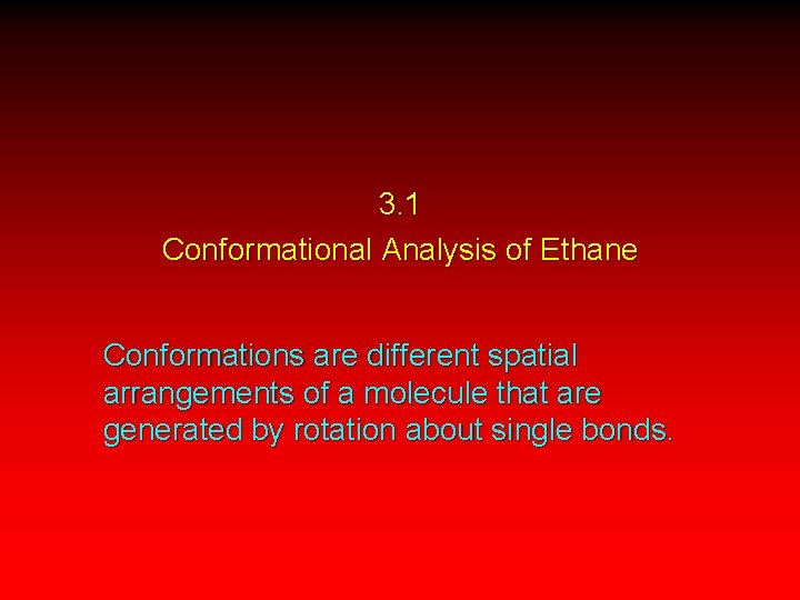 3. 1 Conformational Analysis of Ethane Conformations are different spatial arrangements of a molecule