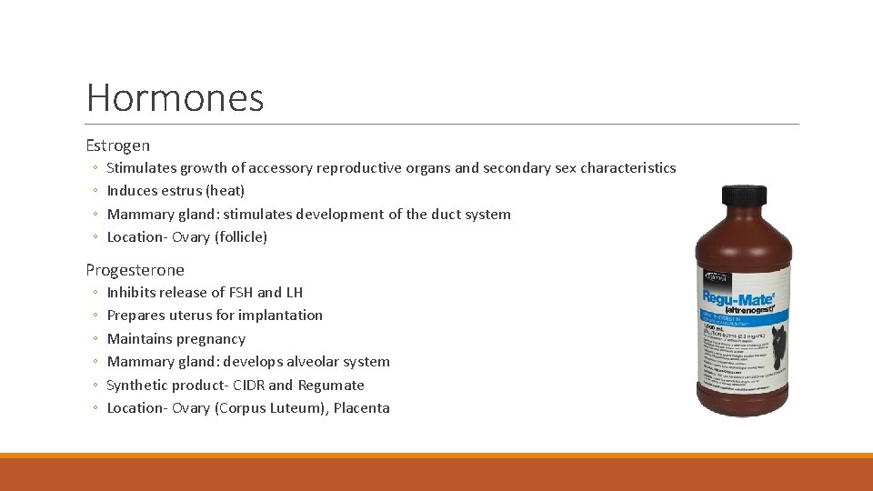 Hormones Estrogen ◦ ◦ Stimulates growth of accessory reproductive organs and secondary sex characteristics