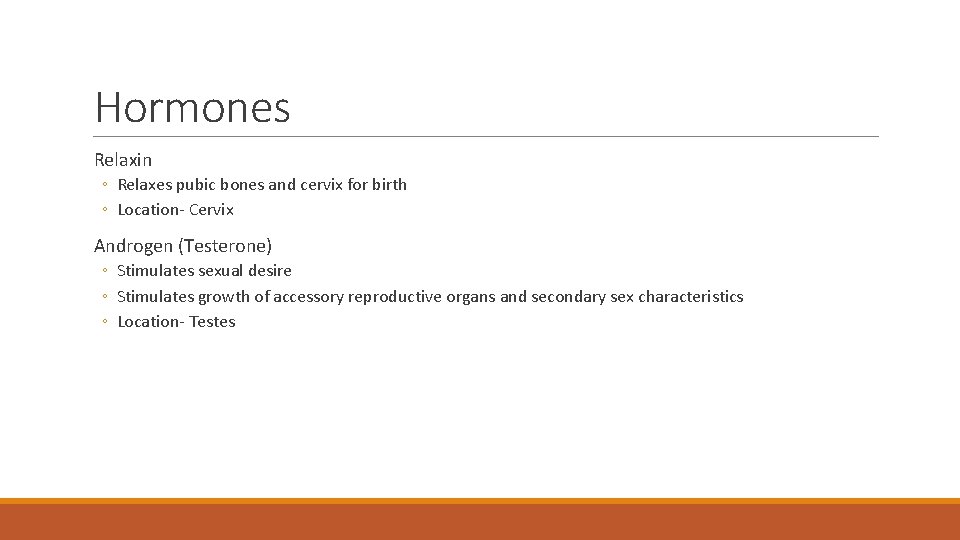 Hormones Relaxin ◦ Relaxes pubic bones and cervix for birth ◦ Location- Cervix Androgen