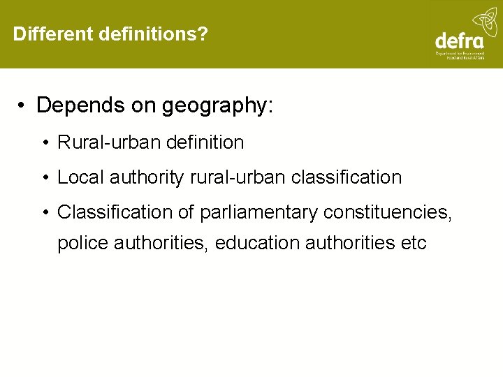Different definitions? • Depends on geography: • Rural-urban definition • Local authority rural-urban classification