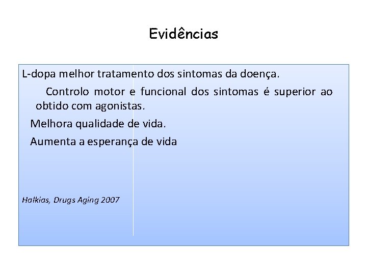 Evidências L-dopa melhor tratamento dos sintomas da doença. Controlo motor e funcional dos sintomas