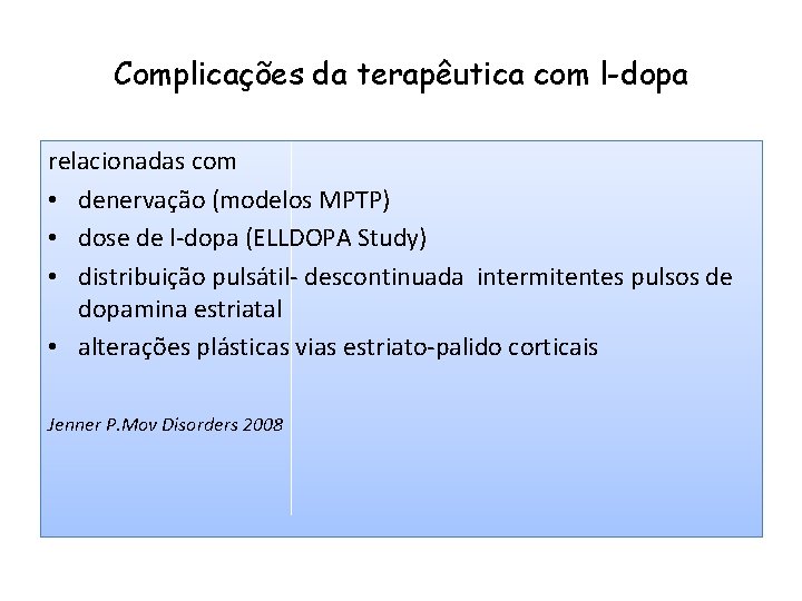 Complicações da terapêutica com l-dopa relacionadas com • denervação (modelos MPTP) • dose de