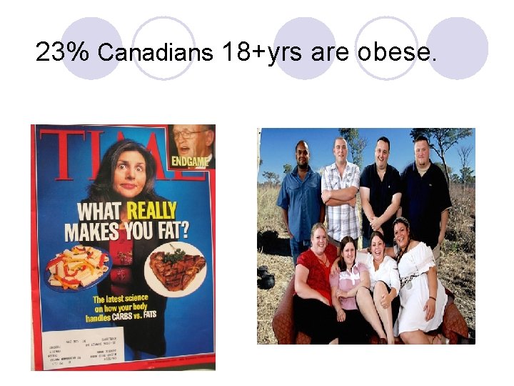 23% Canadians 18+yrs are obese. 