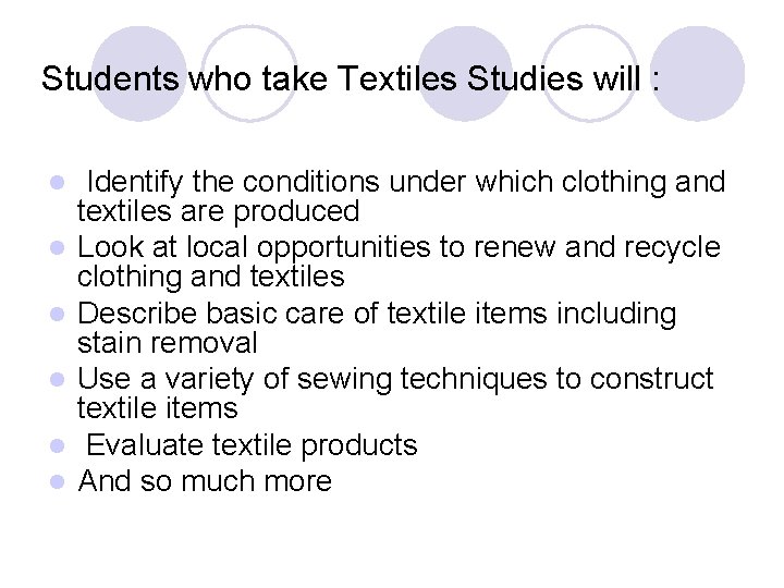 Students who take Textiles Studies will : l l l Identify the conditions under