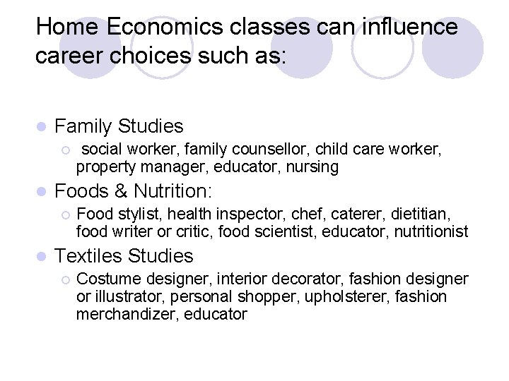 Home Economics classes can influence career choices such as: l Family Studies ¡ l