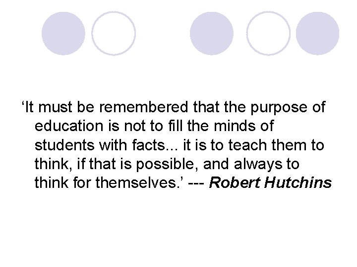 ‘It must be remembered that the purpose of education is not to fill the