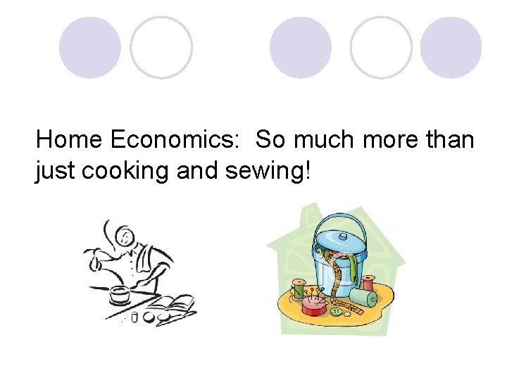 Home Economics: So much more than just cooking and sewing! 