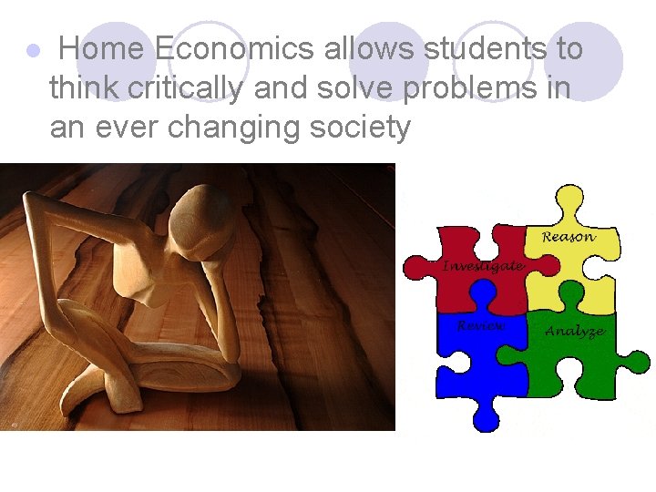 l Home Economics allows students to think critically and solve problems in an ever