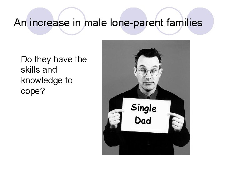 An increase in male lone-parent families Do they have the skills and knowledge to
