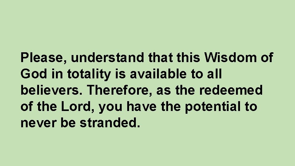 Please, understand that this Wisdom of God in totality is available to all believers.