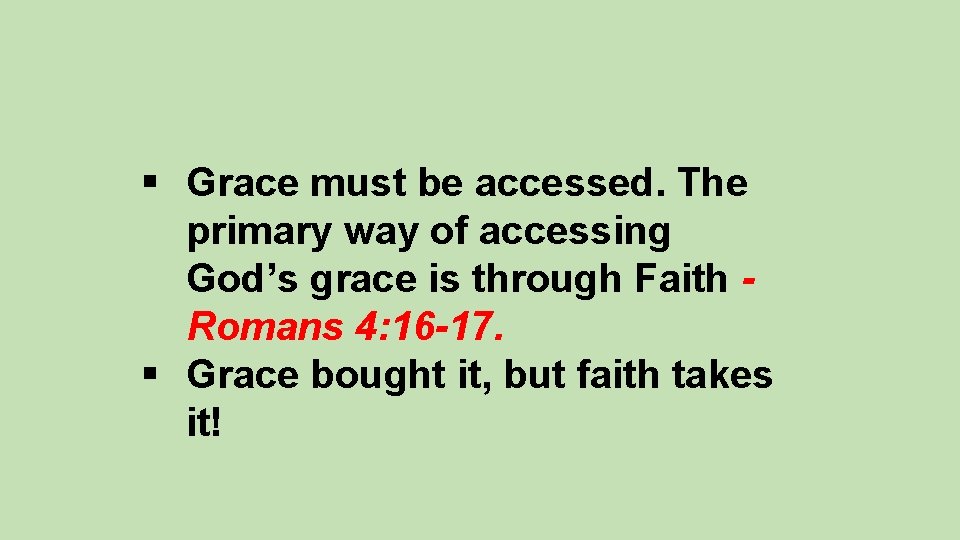§ Grace must be accessed. The primary way of accessing God’s grace is through