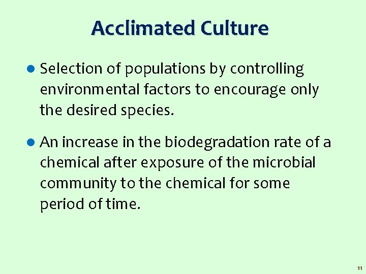 Acclimated Culture l Selection of populations by controlling environmental factors to encourage only the