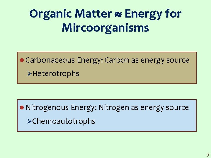 Organic Matter Energy for Mircoorganisms l Carbonaceous Energy: Carbon as energy source ØHeterotrophs l