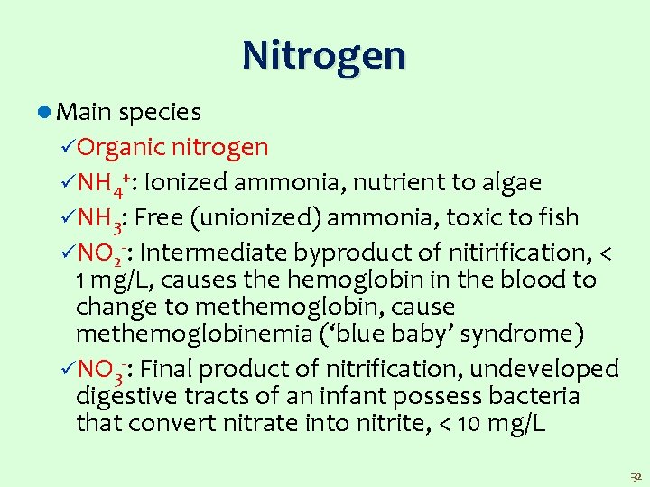 Nitrogen l Main species üOrganic nitrogen üNH 4+: Ionized ammonia, nutrient to algae üNH