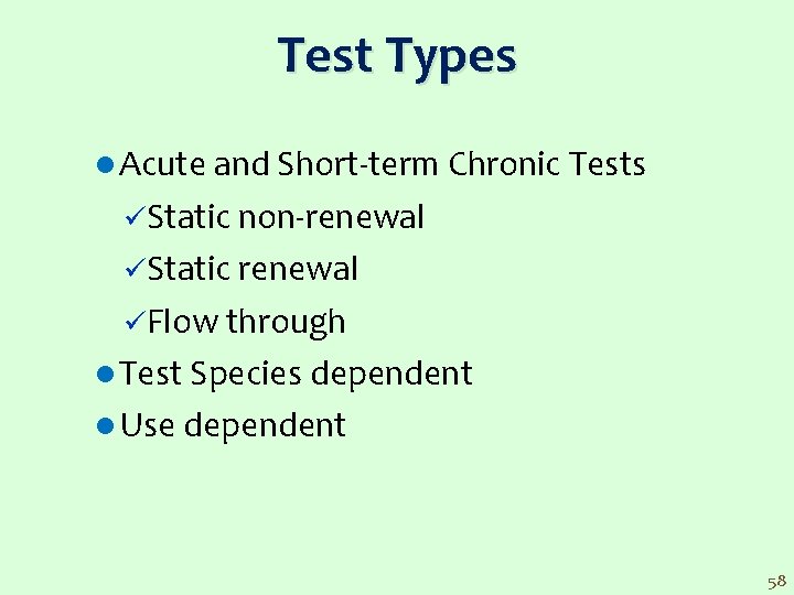 Test Types l Acute and Short term Chronic Tests üStatic non renewal üStatic renewal