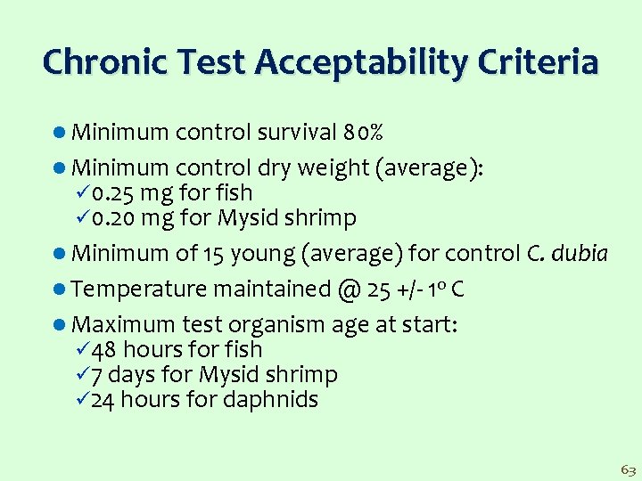 Chronic Test Acceptability Criteria l Minimum control survival 80% l Minimum control dry weight