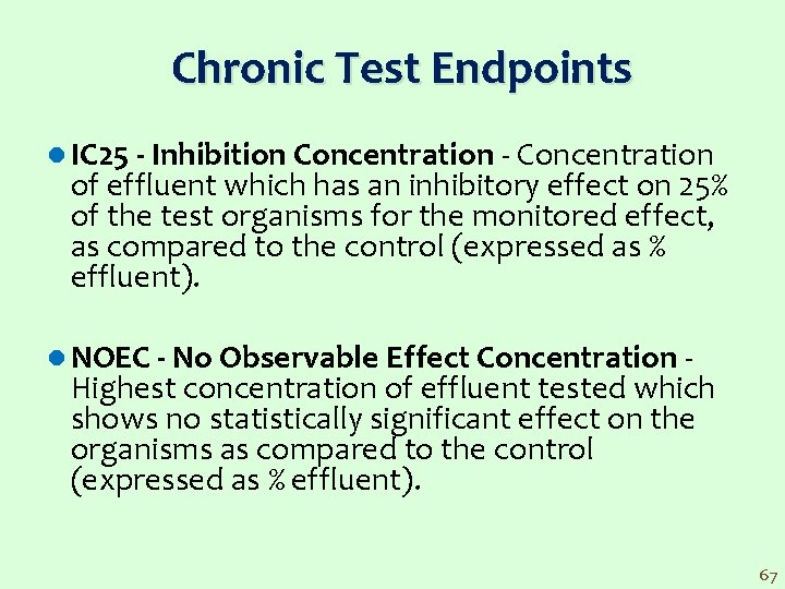 Chronic Test Endpoints l IC 25 - Inhibition Concentration of effluent which has an