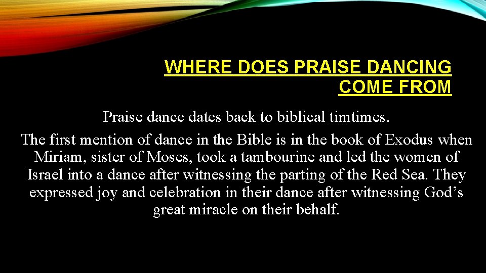 WHERE DOES PRAISE DANCING COME FROM Praise dance dates back to biblical timtimes. The
