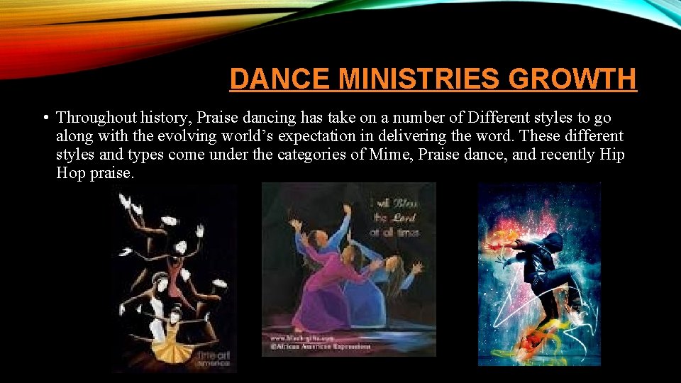 DANCE MINISTRIES GROWTH • Throughout history, Praise dancing has take on a number of