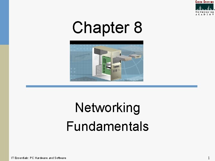 Chapter 8 Networking Fundamentals IT Essentials: PC Hardware and Software 1 