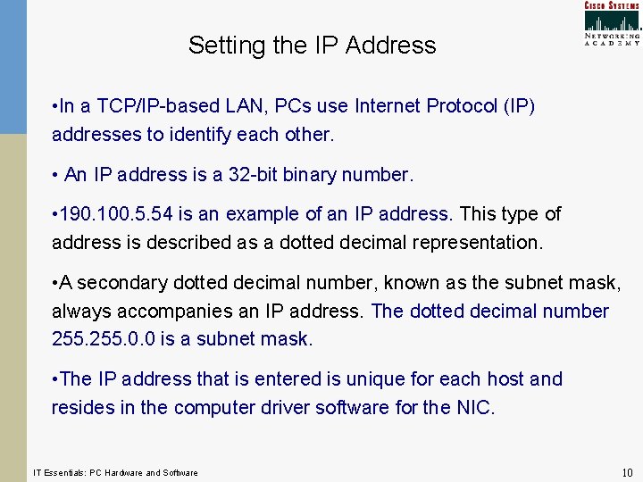 Setting the IP Address • In a TCP/IP-based LAN, PCs use Internet Protocol (IP)