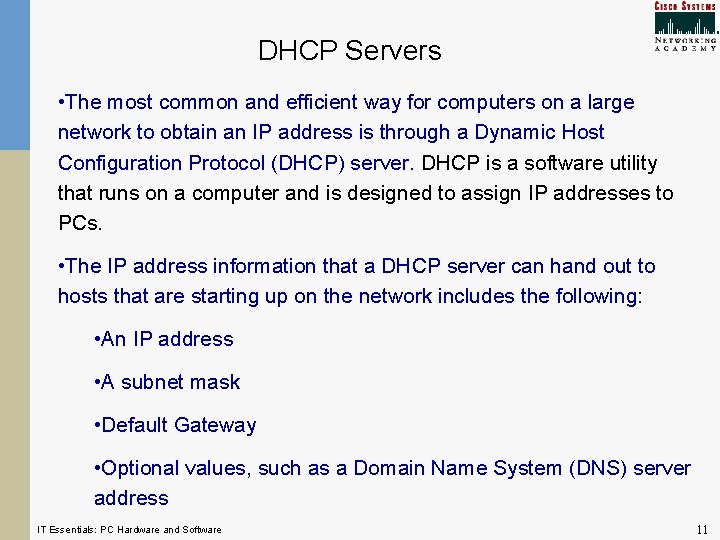 DHCP Servers • The most common and efficient way for computers on a large