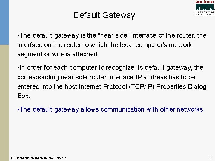 Default Gateway • The default gateway is the "near side" interface of the router,