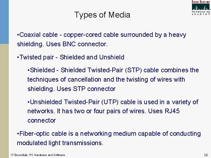 Types of Media • Coaxial cable - copper-cored cable surrounded by a heavy shielding.