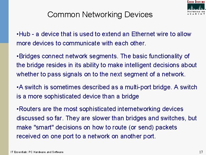 Common Networking Devices • Hub - a device that is used to extend an