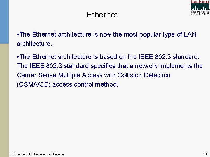 Ethernet • The Ethernet architecture is now the most popular type of LAN architecture.