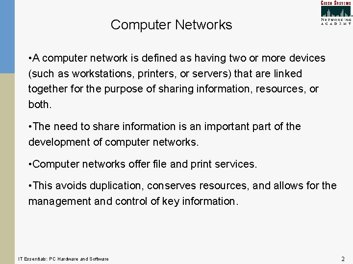 Computer Networks • A computer network is defined as having two or more devices