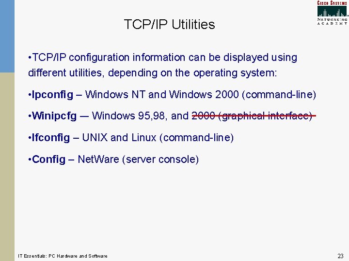 TCP/IP Utilities • TCP/IP configuration information can be displayed using different utilities, depending on