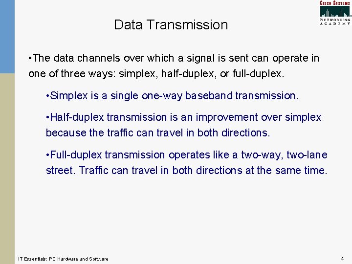 Data Transmission • The data channels over which a signal is sent can operate