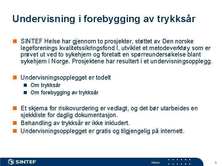 Undervisning i forebygging av trykksår n SINTEF Helse har gjennom to prosjekter, støttet av