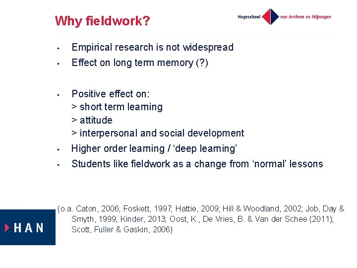 Why fieldwork? • Empirical research is not widespread • Effect on long term memory