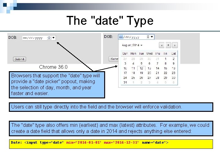 The "date" Type Chrome 36. 0 Browsers that support the "date" type will provide