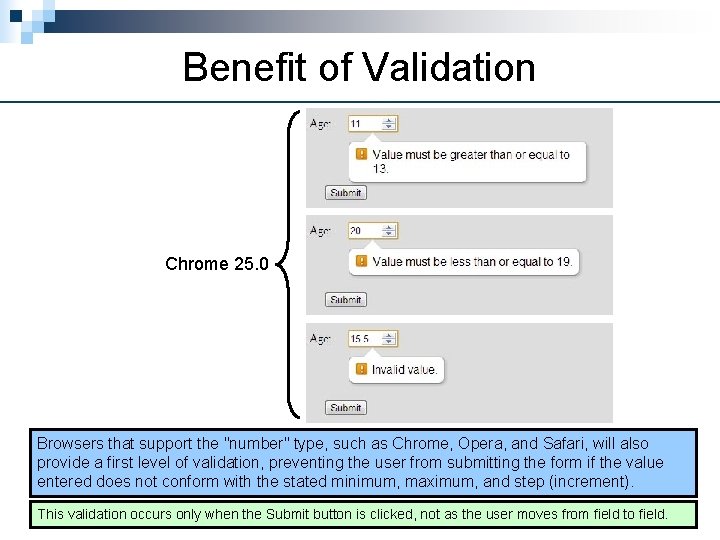 Benefit of Validation Chrome 25. 0 Browsers that support the "number" type, such as