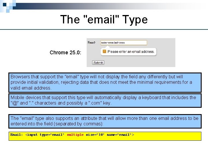 The "email" Type Chrome 25. 0: Browsers that support the "email" type will not