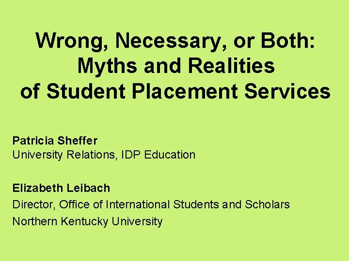 Wrong, Necessary, or Both: Myths and Realities of Student Placement Services Patricia Sheffer University