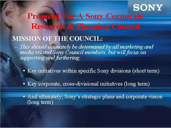 Proposal For A Sony Corporate Research & Planning Council MISSION OF THE COUNCIL: –