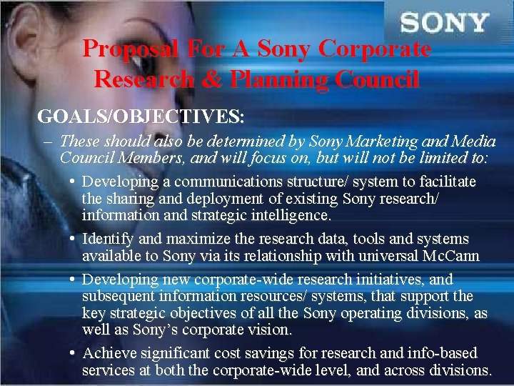 Proposal For A Sony Corporate Research & Planning Council GOALS/OBJECTIVES: – These should also