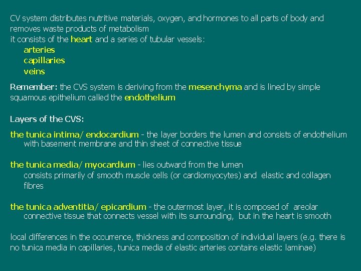 CV system distributes nutritive materials, oxygen, and hormones to all parts of body and