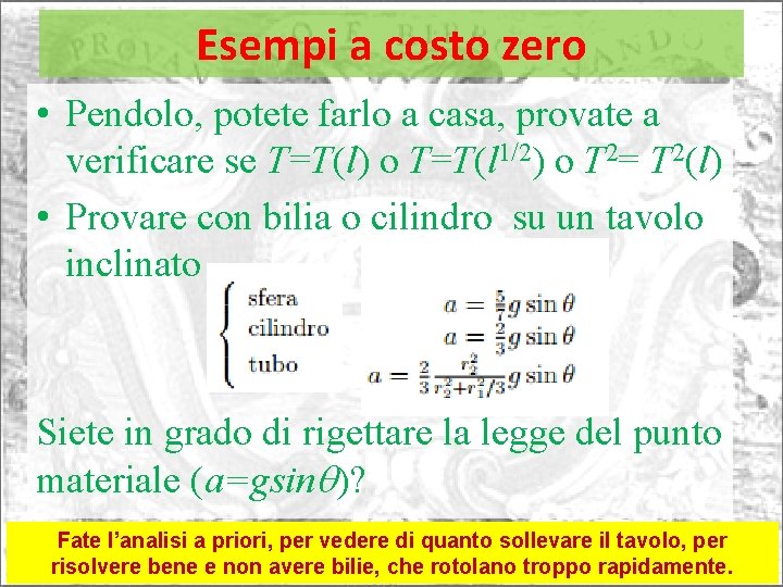 Esempi a costo zero • Pendolo, potete farlo a casa, provate a verificare se