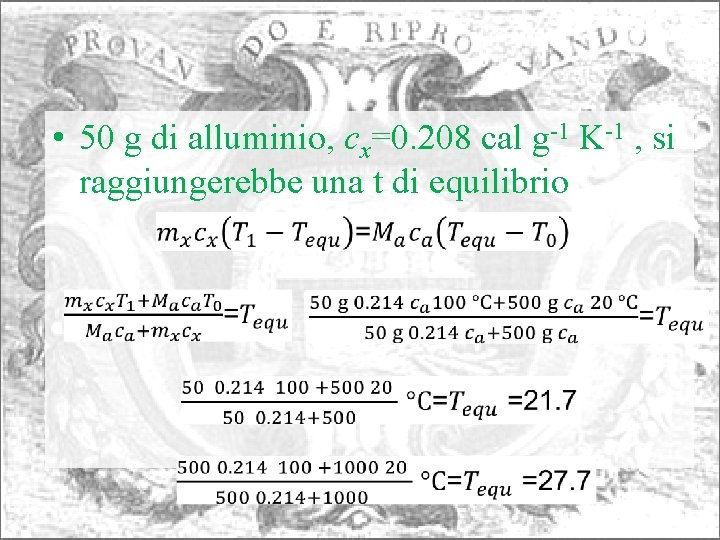  • 50 g di alluminio, cx=0. 208 cal g-1 K-1 , si raggiungerebbe